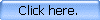 Click here.